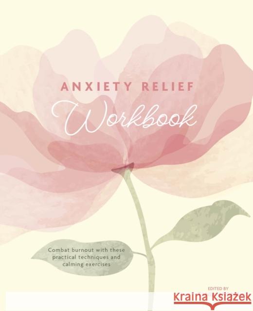 Anxiety Relief Workbook: Combat Burnout with These Practical Techniques and Calming Exercises Tania Ahsan 9781398850736