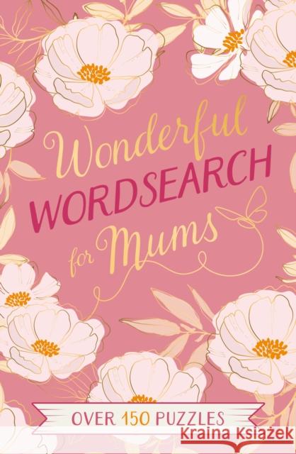 Wonderful Wordsearch for Mums: Over 150 Puzzles Eric Saunders 9781398852471 Arcturus Publishing Ltd