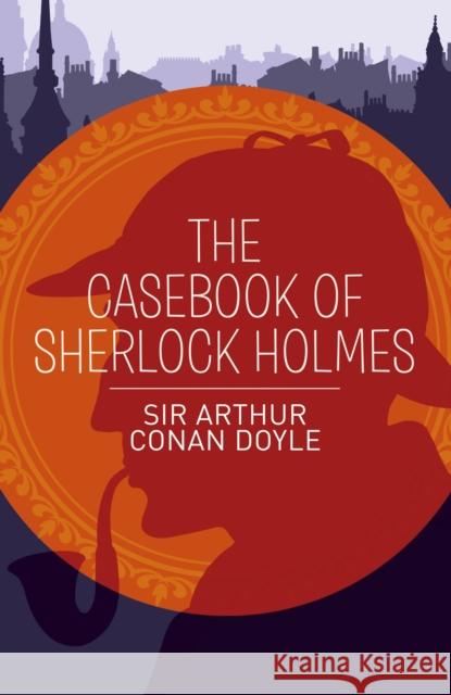 The Casebook of Sherlock Holmes Arthur Conan Doyle 9781398855571 Arcturus Publishing Ltd