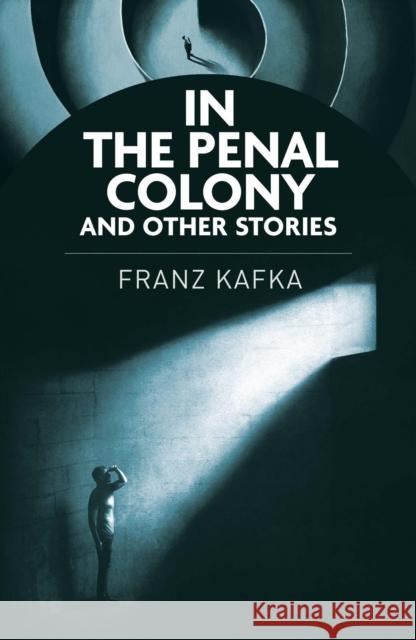 In the Penal Colony and Other Stories Franz Kafka 9781398855977 Arcturus Publishing Ltd