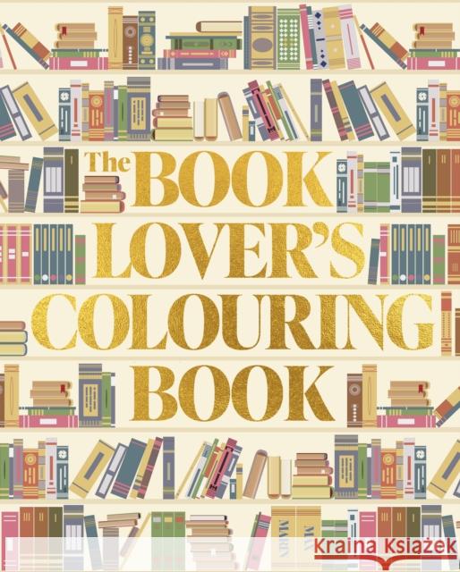 The Book Lover's Colouring Book: Over 45 Book-Themed Artworks Max Marin 9781398856059