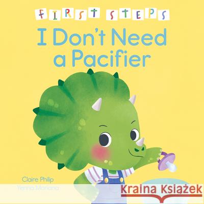 First Steps: I Don't Need a Dummy Claire Philip Yenna Mariana 9781398857520 Arcturus Editions