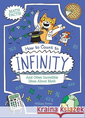 How to Count to Infinity and Other Incredible Ideas about Maths William Potter Richard Watson 9781398857544 Arcturus Editions