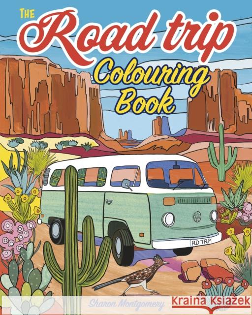 The Road Trip Colouring Book: Over 45 Scenic Images Sharon Montgomery 9781398857575