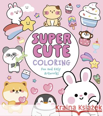 Super Cute Coloring: Fun and Easy Artworks Tracey Kelly 9781398859074