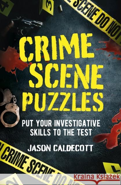 Crime Scene Puzzles: Put Your Investigative Skills to the Test Jason Caldecott 9781398861817