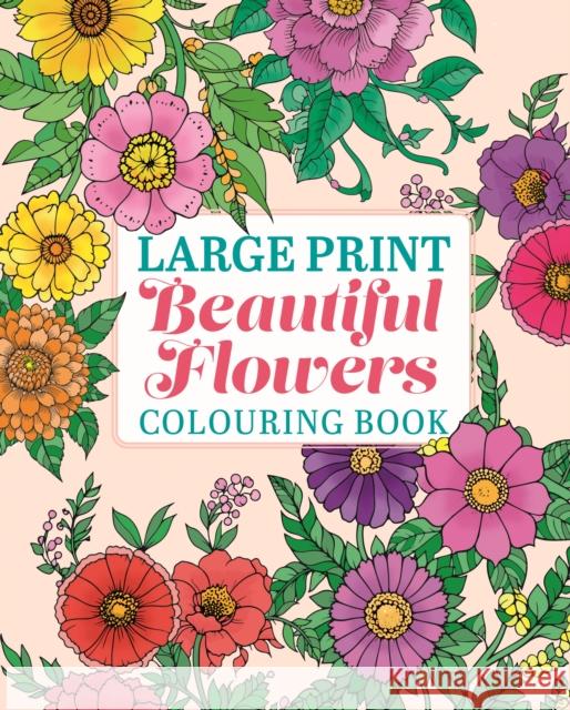 Large Print Beautiful Flowers Colouring Book Tansy Willow 9781398862333 Arcturus Publishing Ltd