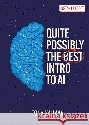 Quite Possibly the Best Introduction to AI Fola Yahaya 9781398864450