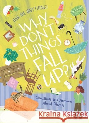 Why Don't Things Fall Up?: Questions and Answers about Physics Anne Rooney Darcie Olley 9781398866027