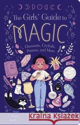 The Girls' Guide to Magic: Elements, Crystals, Potions, and More Keefe 9781398868328
