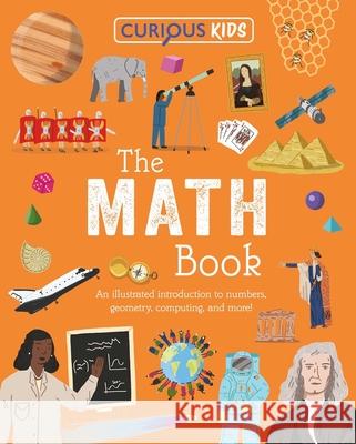 Curious Kids: The Math Book: An Illustrated Introduction to Numbers, Geometry, Computing, and More! Huggins-Cooper 9781398869776