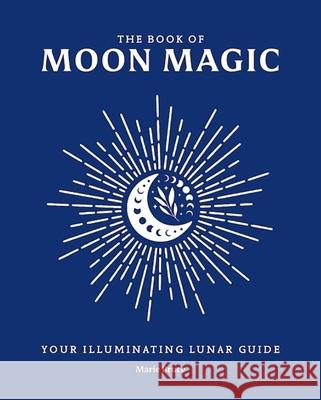 The Book of Moon Magic: Your Illuminating Lunar Guide Marie Bruce 9781398869929 Sirius Entertainment