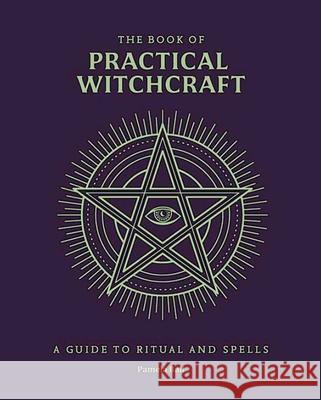 The Book of Practical Witchcraft: A Compendium of Spells, Rituals and Occult Knowledge Pamela Ball 9781398869981 Sirius Entertainment