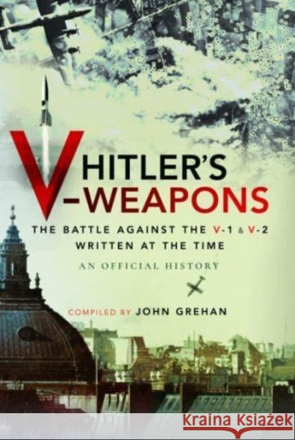 Hitler's V-Weapons: The Battle Against the V-1 and V-2 in WWII An Official History 9781399000055 Pen & Sword Books Ltd