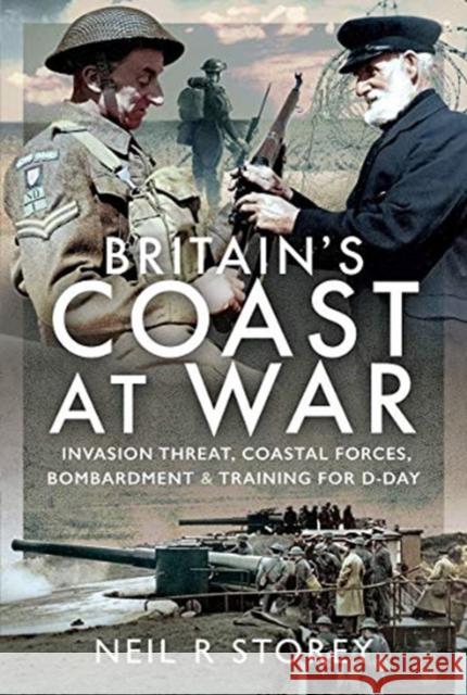 Britain's Coast at War: Invasion Threat, Coastal Forces, Bombardment and Training for D-Day Neil Storey Neil R. Storey 9781399001229 Pen & Sword Military