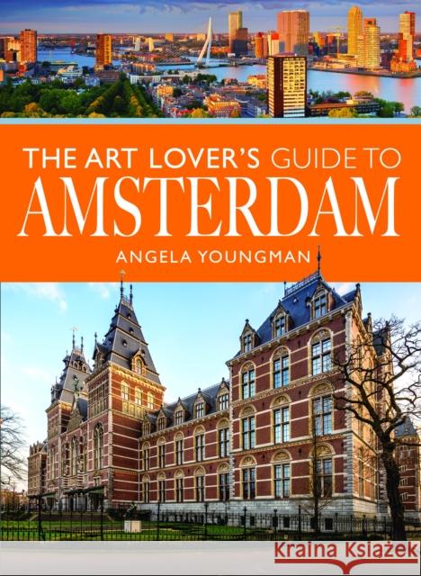 The Art Lover's Guide to Amsterdam Angela Youngman 9781399001878 Pen & Sword Books Ltd