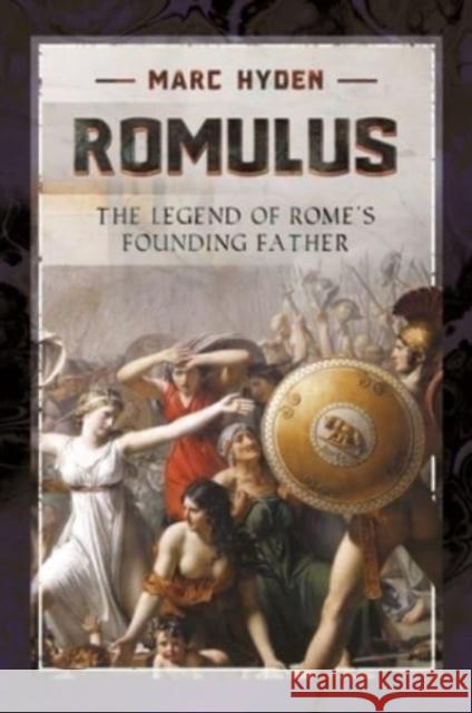 Romulus: The Legend of Rome's Founding Father Marc Hyden 9781399002042 Pen & Sword Books Ltd