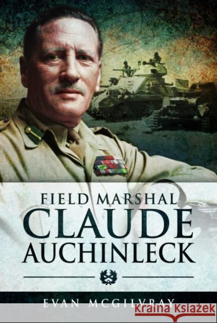 Field Marshal Claude Auchinleck Evan McGilvray 9781399002134 Pen & Sword Books Ltd