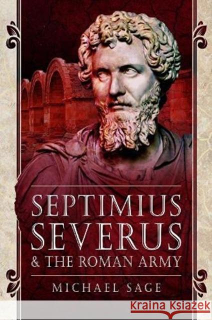 Septimius Severus and the Roman Army Sage, Michael 9781399003230 Pen & Sword Books Ltd