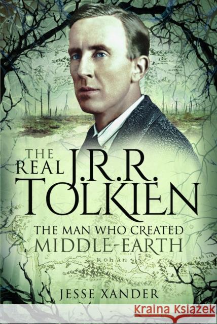 The Real JRR Tolkien: The Man Who Created Middle-Earth Jesse Xander 9781399003285