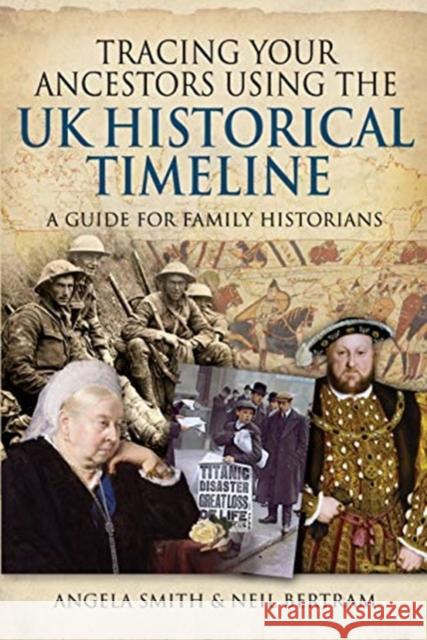 Tracing your Ancestors using the UK Historical Timeline: A Guide for Family Historians Neil Bertram 9781399003322