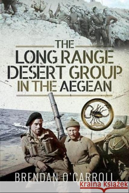 The Long Range Desert Group in the Aegean O'Carroll, Brendan 9781399003681 Pen & Sword Books Ltd