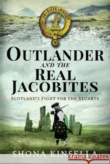Outlander and the Real Jacobites: Scotland's Fight for the Stuarts Shona Kinsella 9781399004756