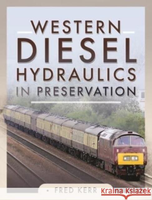 Western Diesel Hydraulics in Preservation Fred Kerr 9781399004930