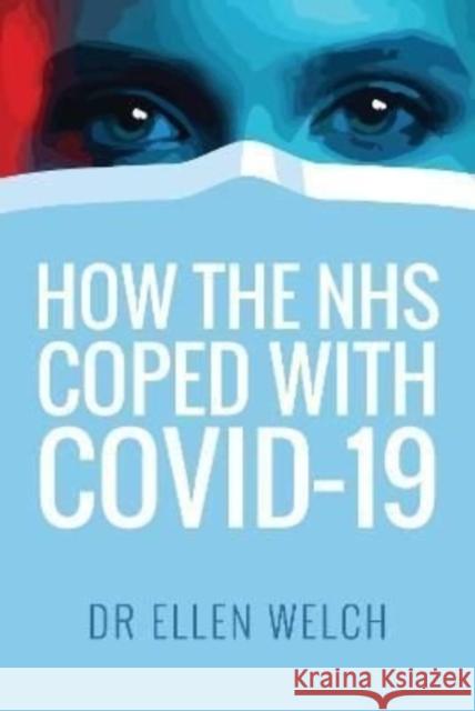 How the NHS Coped with Covid-19 Ellen Welch 9781399006118 Pen & Sword Books Ltd