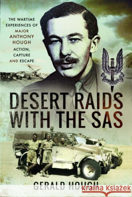 Desert Raids with the SAS: Memories of Action Capture and Escape Major Tony Hough Gerald Hough 9781399007269 Pen & Sword Military