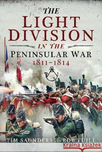 The Light Division in the Peninsular War, 1811-1814 Yuill, Rob 9781399007948 Pen & Sword Books Ltd