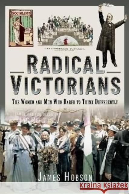 Radical Victorians: The Women and Men who Dared to Think Differently James Hobson 9781399008266 Pen & Sword Books Ltd