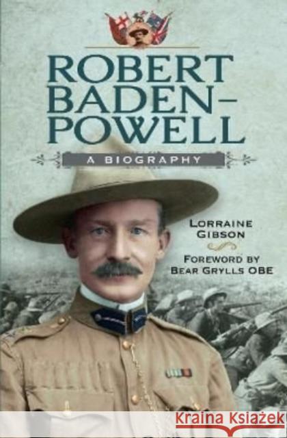 Robert Baden-Powell: A Biography Lorraine Gibson 9781399009300 Pen & Sword Books Ltd