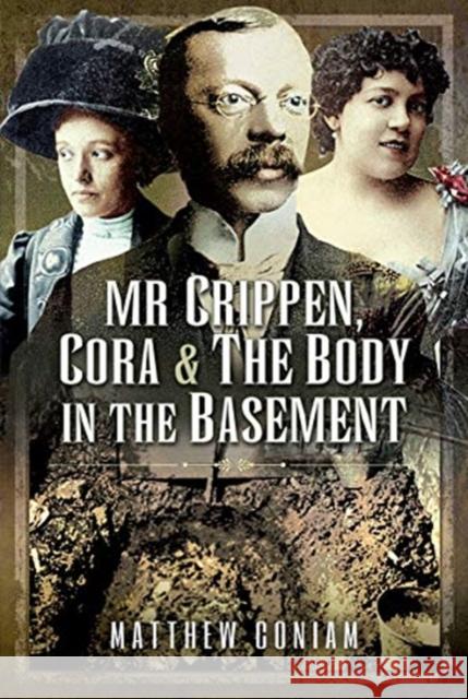 Mr Crippen, Cora and the Body in the Basement Matthew Coniam 9781399009720