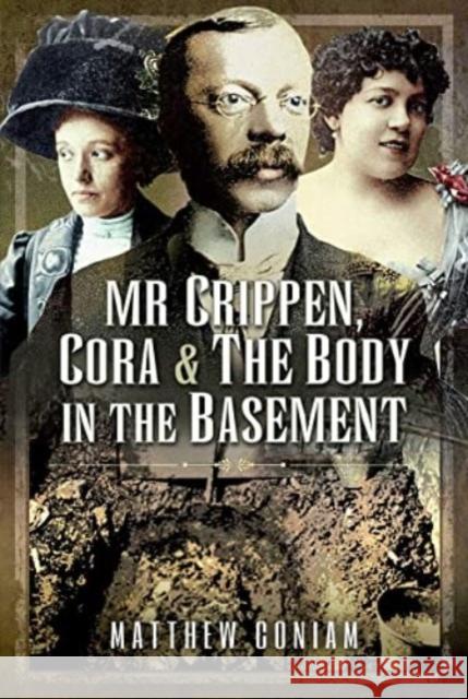 Mr Crippen, Cora and the Body in the Basement Matthew Coniam 9781399009768