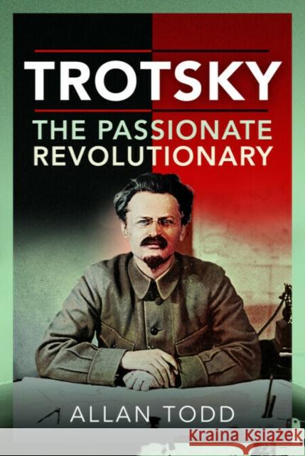 Trotsky, The Passionate Revolutionary Allan Todd 9781399010801 Pen & Sword Books Ltd