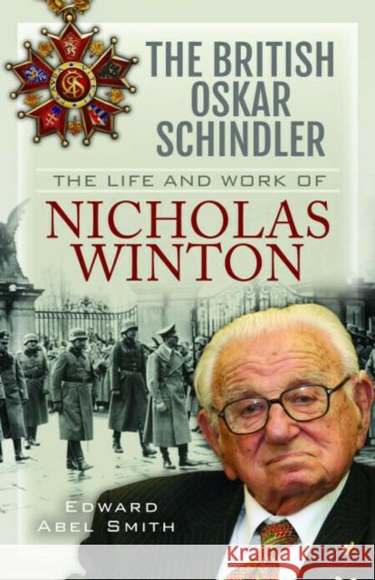 The British Oskar Schindler: The Life and Work of Nicholas Winton Edward Abel Smith 9781399011525