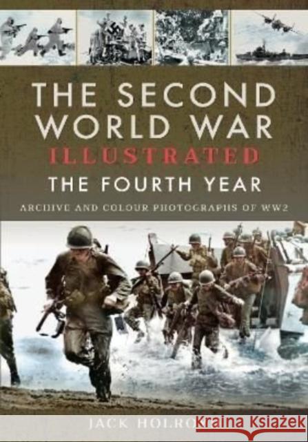 The Second World War Illustrated: The Fourth Year Jack Holroyd 9781399011730 Pen & Sword Military