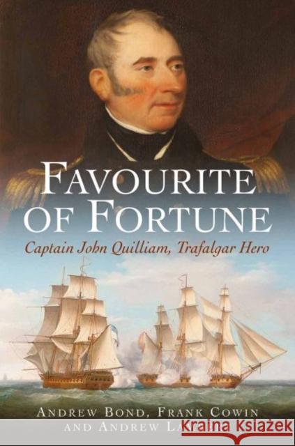 Favourite of Fortune: Captain John Quilliam, Trafalgar Hero Frank Cowin; Andrew Lambert 9781399012706