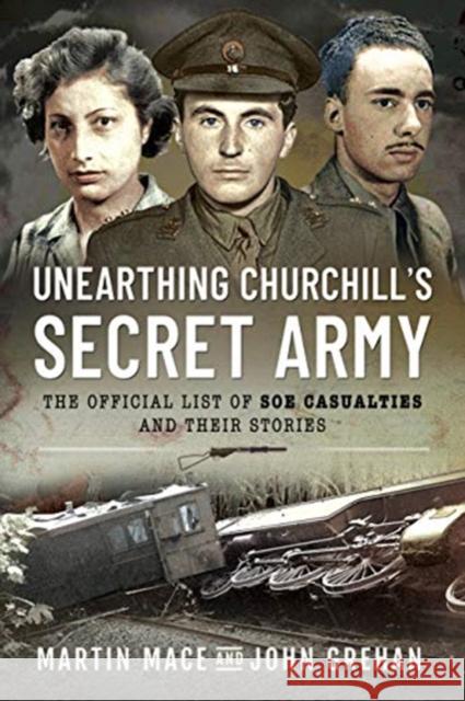 Unearthing Churchill's Secret Army: The Official List of SOE Casualties and Their Stories John Grehan Martin Mace 9781399013208 Pen & Sword Military