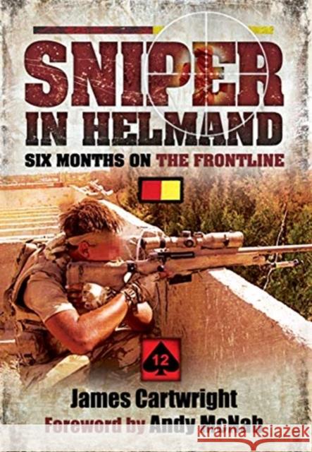 Sniper in Helmand: Six Months on the Frontline James Cartwright Andy McNab 9781399013444 Pen & Sword Military