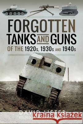 Forgotten Tanks and Guns of the 1920s, 1930s and 1940s David Lister Paul Charlton 9781399014328