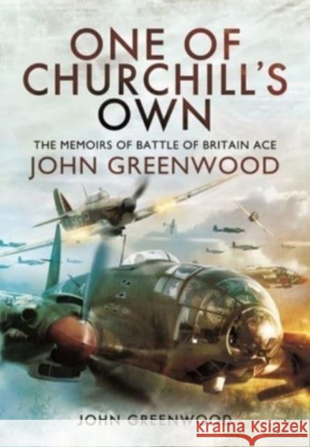 One of Churchill's Own: The Memoirs of Battle of Britain Ace John Greenwood John Greenwood 9781399014458 Pen and Sword Aviation