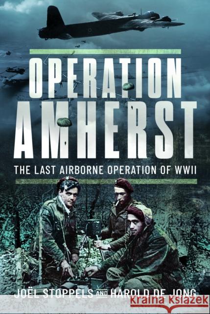 Operation Amherst: The Last Airborne Operation of WWII  9781399014663 Pen & Sword Books Ltd