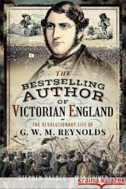 The Bestselling Author of Victorian England: The Revolutionary Life of G W M Reynolds Driver, Mya 9781399015721 Pen & Sword Books Ltd