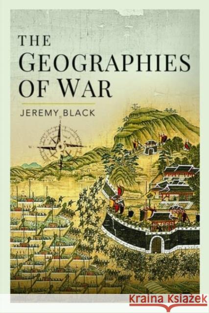 The Geographies of War Jeremy Black 9781399015912 Pen & Sword Books Ltd