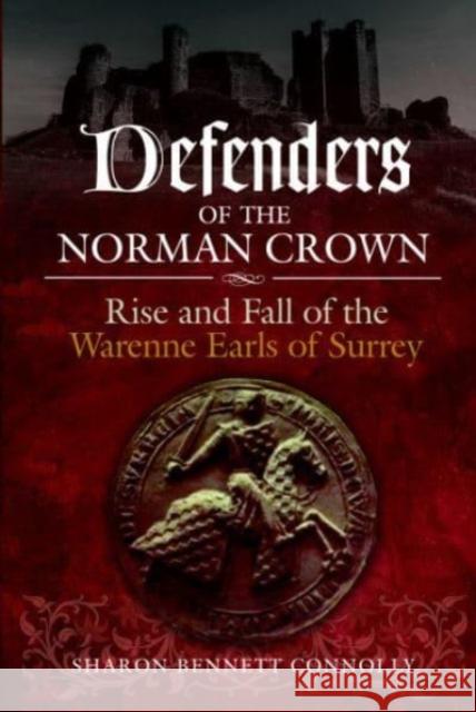 Defenders of the Norman Crown: Rise and Fall of the Warenne Earls of Surrey Sharon Bennett Connolly 9781399016360 Pen & Sword Books Ltd