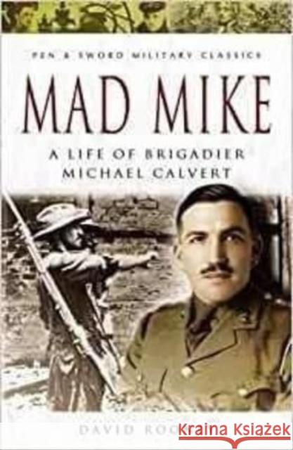 Mad Mike: A Life of Brigadier Michael Calvert David Rooney 9781399016933