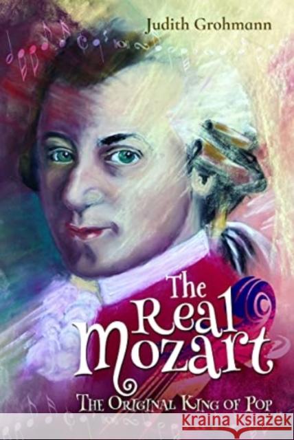 The Real Mozart: The Original King of Pop Grohmann, Judith 9781399016964 Pen & Sword Books Ltd