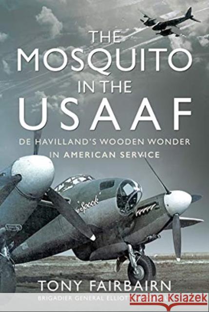 Mosquito in the USAAF: De Havilland's Wooden Wonder in American Service Tony Fairbairn 9781399017336 Pen & Sword Books Ltd